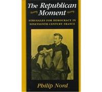 The Republican Moment Philip Nord (Auteur)