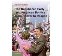 The Republican Party and American Politics from Hoover to Reagan - [Version Originale] Robert Mason (Auteur)