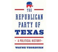 The Republican Party of Texas by Wayne Thorburn Wayne Thorburn (Auteur)