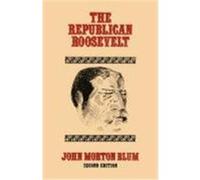 The Republican Roosevelt John Morton Blum (Auteur)
