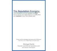 The Reputation Economy: How to Optimise Your Digital Footprint in a World Where Your Reputation Is Your Most Valuable Asset Thompson, David (Auteur)