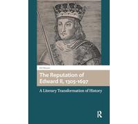 La réputation d'Édouard II, 1305-1697 – Une transformation littéraire de l'histoire