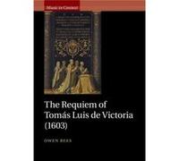 The Requiem of Tomas Luis de Victoria 1603 by Owen University of Oxford Rees Owen University of Oxford Rees (Auteur)