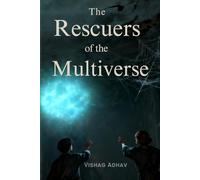 The Rescuers of the Multiverse: An Extraordinary Journey of Siblings Who Save Infinite Worlds