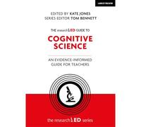 The Researched Guide To Cognitive Science: An Evidence-Informed Guide For Teachers