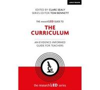 The researchED Guide to The Curriculum An evidenceinformed guide for teachers by Clare Sealy Series edited by Tom Bennett , Edited by Clare Sealy (Auteur)