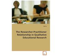 The Researcher-Practitioner Relationship In Qualitative Educational Research