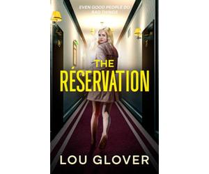 The Reservation: sexy psychological thriller, a page-turning mystery full of twists, set-ups, hook-ups, intrigue and squalid secrets.: Even Good People Do Bad Things