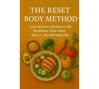 The Reset Body Method: Lose Weight Naturally by Rewiring Your Mind, Meals, and Metabolism