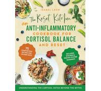 The Reset Kitchen: An Anti-Inflammatory Diet Cookbook For Cortisol Balance In A Detox-Focused World