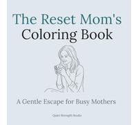 The Reset Mom's Coloring Book: A Gentle Escape for Busy Mothers