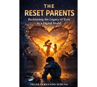 THE RESET PARENTS: Reclaiming the Legacy of Eyes in a Digital World