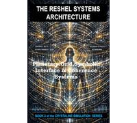 THE RESHEL SYSTEMS ARCHITECTURE: Planetary Grid, Symbolic Interface and Coherence Systems
