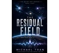 The Residual Field: A Hard Science Fiction First Contact Thriller of Altered Reality and Cosmic Surveillance