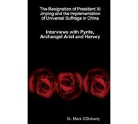 The Resignation Of President Xi Jinping And The Implementation Of Universal Suffrage In China - Interviews With Pyrite, Archangel Ariel And Harvey
