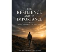 The Resilience And Its Importance: The Option To Heal And Start Again