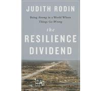 The Resilience Dividend: Being Strong in a World Where Things Go Wrong