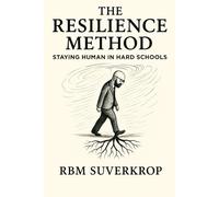 The Resilience Method: Staying Human in Hard Schools