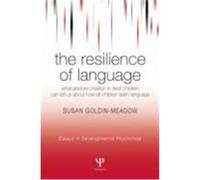 The Resilience of Language: What Gesture Creation in Deaf Children Can Tell Us about How All Children Learn Language Goldin-Meadow, Susan, Goldin-Meadow Susan, Goldin-Meadow, Goldin-Meadow (Auteur)