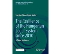 The Resilience of the Hungarian Legal System since 2010: A Failed Resilience?