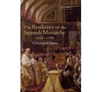 The Resilience Of The Spanish Monarchy 1665-1700