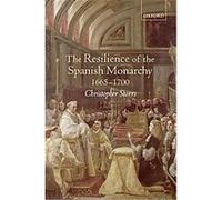 The Resilience of the Spanish Monarchy 1665-1700 Christopher Storrs (Auteur)