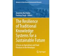 The Resilience of Traditional Knowledge Systems for a Sustainable Future: A Focus on Agriculture and Food Practices in the Himalayas