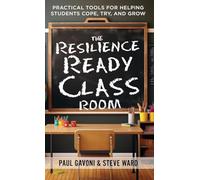 The Resilience Ready Classroom: Practical Tools for Helping Students Cope, Try, and Grow