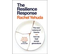 The Resilience Response The New Science of Trauma and How We Heal Across Generations - Dr Rachel Yehuda - Vintage digital - ebook (ePub) - Livre