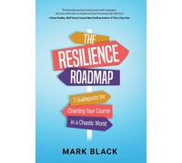 The Resilience Roadmap: 7 Guideposts For Charting Your Course In A Chaotic World