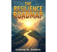 The Resilience Roadmap: Bounce Back Stronger from Life’s Challenges