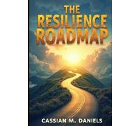 The Resilience Roadmap: Bounce Back Stronger from Life’s Challenges
