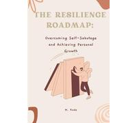 The Resilience Roadmap: Overcoming Self-Sabotage and Achieving Personal Growth