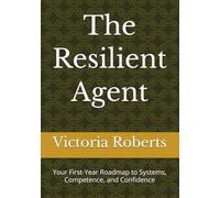 The Resilient Agent: Your First-Year Roadmap to Systems, Competence, and Confidence