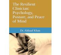 The Resilient Clinician: Psychology, Posture, and Peace of Mind