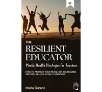 The Resilient Educator: Mental Health Strategies for Teachers