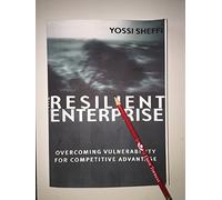The Resilient Enterprise: Overcoming Vulnerability For Competitive Advantage