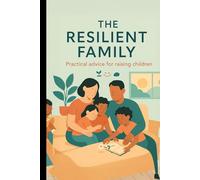 The Resilient Family: Building Stress-Proof Kids (and Calmer Parents).