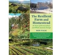 The Resilient Farm and Homestead: 20 Years of Permaculture and Whole Systems Design