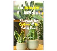 The Resilient Green: Embracing the Resilience of the Snake Plant