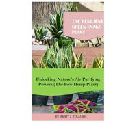 THE RESILIENT GREEN SNAKE PLANT: Unlocking Nature's Air Purifying Powers (The Bow Hemp Plant)