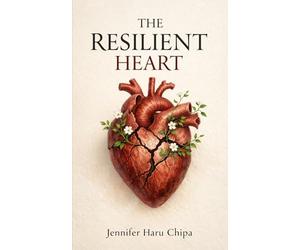 The Resilient Heart: From Asylum Seeker to Advocate and Coach: From Asylum Seeker to Advocate and Coach
