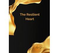 The Resilient Heart: Navigating Life's Storms with Unyielding Love: A Midlife Guide to Thriving Through Adversity and Rekindling Connection