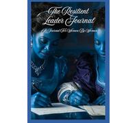 The Resilient Leader Journal: A Journal for Women By Women