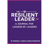 The Resilient Leader Journal for Leaders By Leaders: Based on the Resilient Leader Podcast By Verenda & Caresa