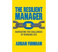 The Resilient Manager: Navigating the Challenges of Working Life