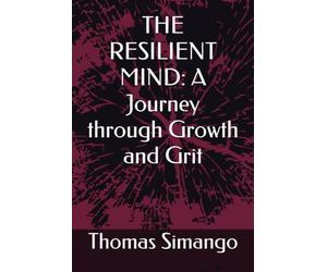 THE RESILIENT MIND: A Journey through Growth and Grit