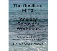 The Resilient Mind: Anxiety Recovery Workbook: Evidence-based skills to recover from Anxiety and Panic
