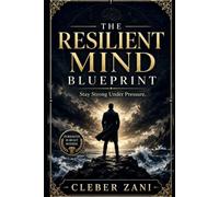 The Resilient Mind Blueprint (3 Book Box Set): Stay Strong Under Pressure.