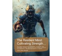 The Resilient Mind: Cultivating Strength…: In a world defined by uncertainty, pressure, and relentless change, resilience is no longer a luxuryit is a necessity. The Resilient Mind is a guide…